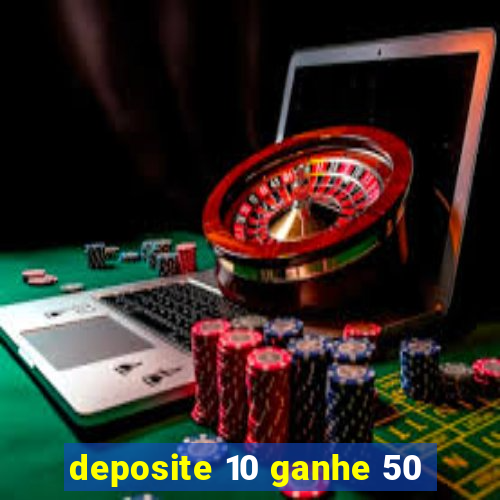 deposite 10 ganhe 50
